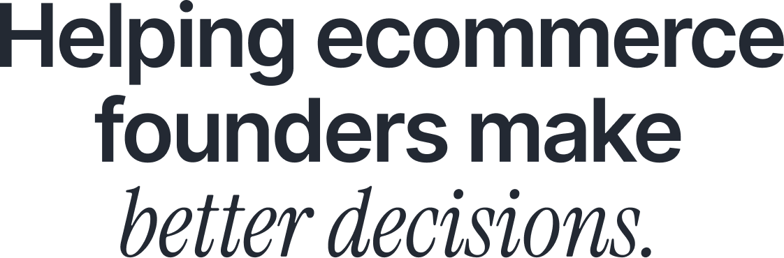 Helping ecommerce founders make
better decisions..png.png Helping ecommerce founders make
better decisions..png.png